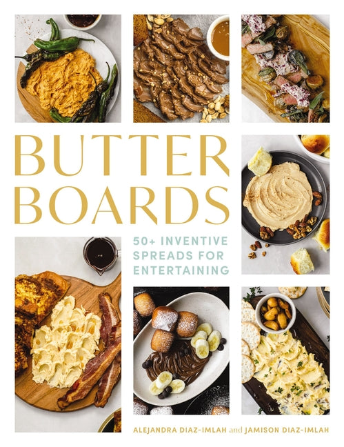Butter Boards: 100 Inventive and Savory Spreads for Entertaining - Ingram