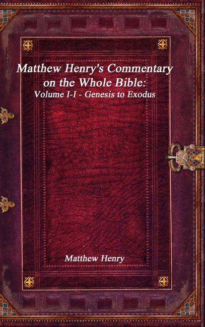 Matthew Henry's Commentary on the Whole Bible: Volume I-I - Genesis to Exodus - stevensbooks