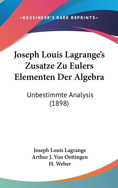 Joseph Louis Lagrange's Zusatze Zu Eulers Elementen Der Algebra: Unbestimmte Analysis (1898) - stevensbooks