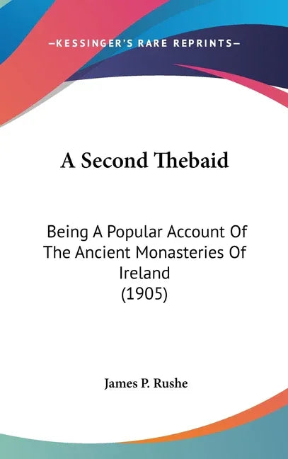 Second Thebaid: Being A Popular Account Of The Ancient Monasteries Of Ireland (1905) - stevensbooks