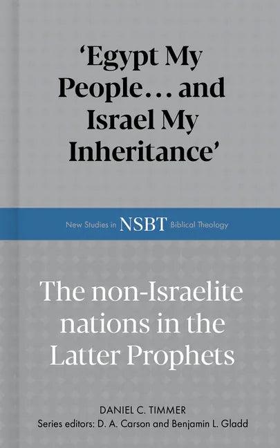 Egypt My People... and Israel My Inheritance: The Non-Israelite Nations in the Latter Prophets - stevensbooks