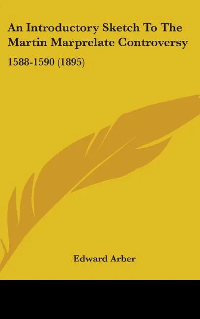 Introductory Sketch To The Martin Marprelate Controversy: 1588-1590 (1895) - stevensbooks