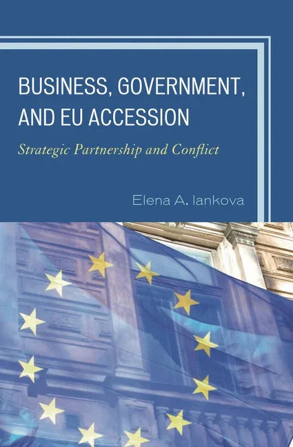Business, Government, and EU Accession: Strategic Partnership and Conflict - stevensbooks