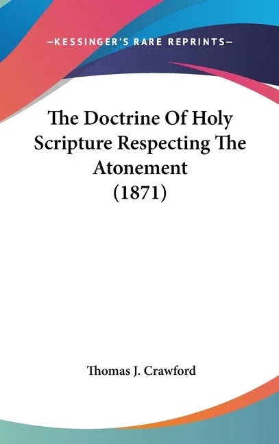 Doctrine Of Holy Scripture Respecting The Atonement (1871) - stevensbooks