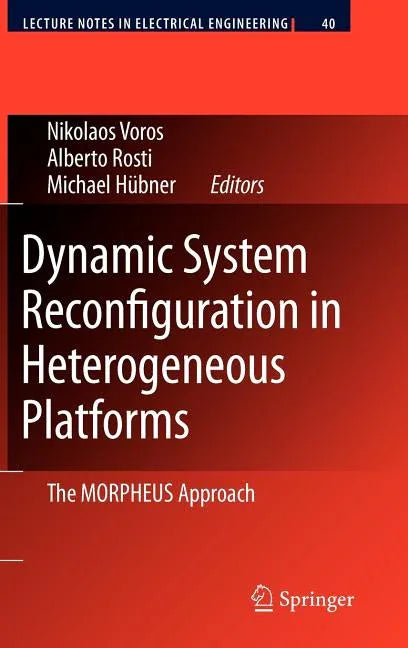 Dynamic System Reconfiguration in Heterogeneous Platforms: The Morpheus Approach (2009) - stevensbooks