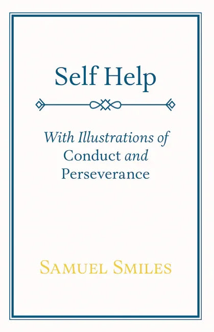 Self Help: With Illustrations of Conduct and Perseverance - stevensbooks