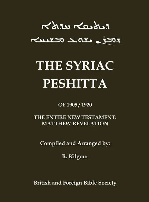 The 1905 Peshitta of the British Bible Society (Aramaic Peshitta; Syriac Peshitta): Contains the Entire New Testament in Vowel-Pointed Syriac (1905/19 - stevensbooks
