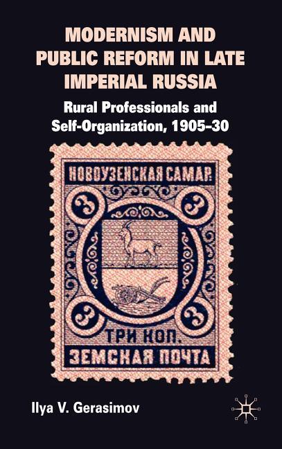 Modernism and Public Reform in Late Imperial Russia: Rural Professionals and Self-Organization, 1905-30 (2009) - stevensbooks