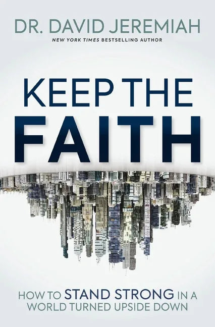 Keep the Faith: How to Stand Strong in a World Turned Upside-Down - stevensbooks