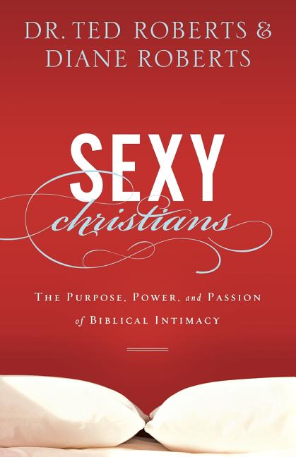 Sexy Christians: The Purpose, Power, and Passion of Biblical Intimacy - Ingram