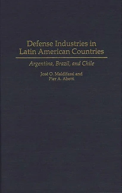 Defense Industries in Latin American Countries: Argentina, Brazil, and Chile - stevensbooks
