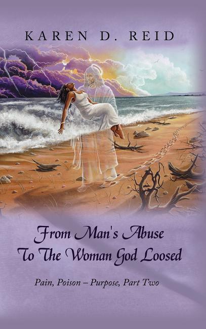 From Man's Abuse To The Woman God Loosed: Pain, Poison - Purpose, Part Two - stevensbooks