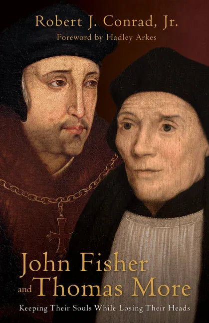 John Fisher and Thomas More: Keeping Their Souls While Losing Their Heads - stevensbooks