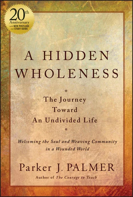 Hidden Wholeness: The Journey Toward an Undivided Life, 20th Anniversary Edition - stevensbooks