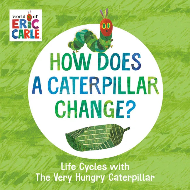How Does a Caterpillar Change?: Life Cycles with the Very Hungry Caterpillar - stevensbooks