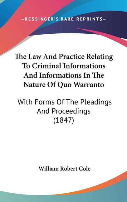 Law And Practice Relating To Criminal Informations And Informations In The Nature Of Quo Warranto: With Forms Of The Pleadings And Proceedings (1847) - Ingram