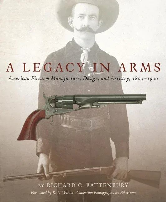 Legacy in Arms, 10: American Firearm Manufacture, Design, and Artistry, 1800-1900 - stevensbooks