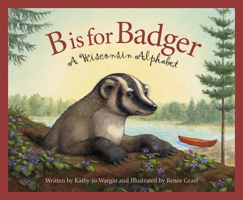 B Is for Badger: A Wisconsin Alphabet - stevensbooks