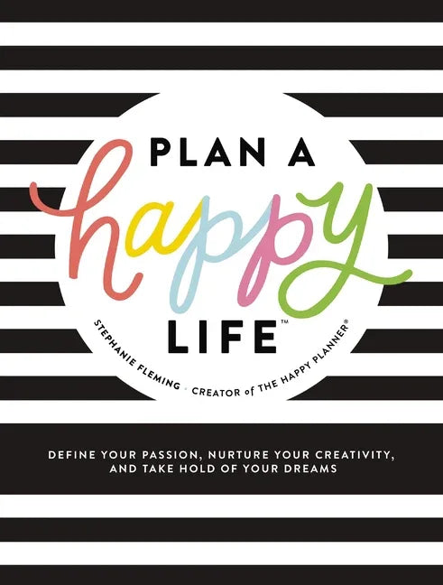Plan a Happy Life(tm): Define Your Passion, Nurture Your Creativity, and Take Hold of Your Dreams - stevensbooks