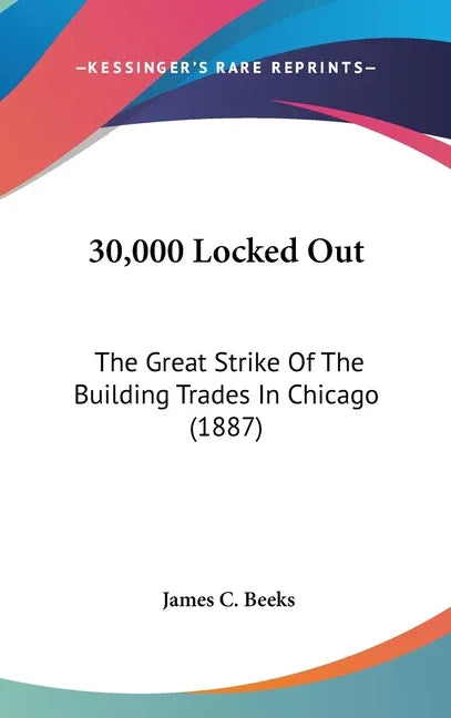 30,000 Locked Out: The Great Strike Of The Building Trades In Chicago (1887) - stevensbooks