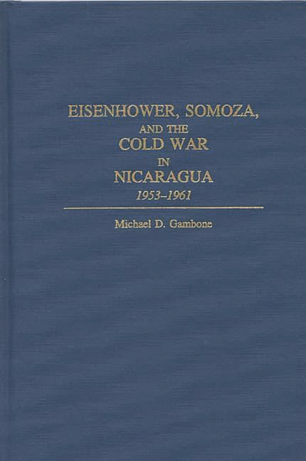 Eisenhower, Somoza, and the Cold War in Nicaragua: 1953-1961 - Ingram
