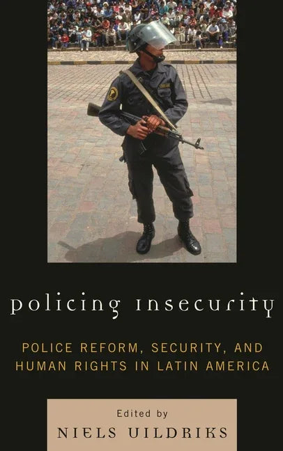Policing Insecurity: Police Reform, Security, and Human Rights in Latin America - stevensbooks