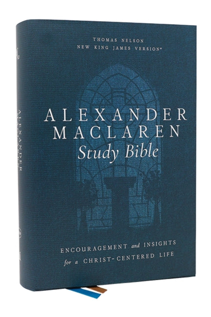 Alexander MacLaren Study Bible: Encouragement and Insights for a Christ-Centered Life (Nkjv, Hardcover, Comfort Print) - Ingram