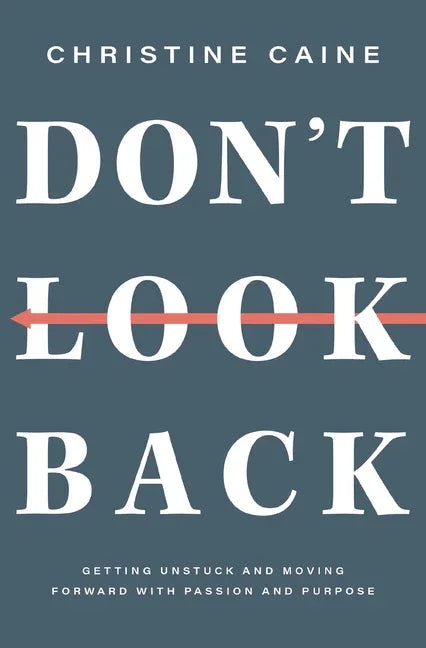 Don't Look Back: Getting Unstuck and Moving Forward with Passion and Purpose - stevensbooks