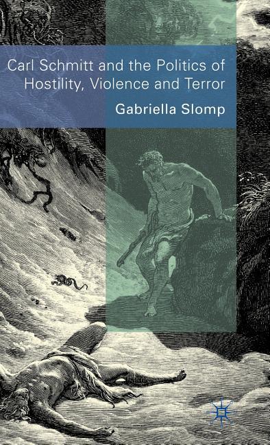 Carl Schmitt and the Politics of Hostility, Violence and Terror (2009) - stevensbooks
