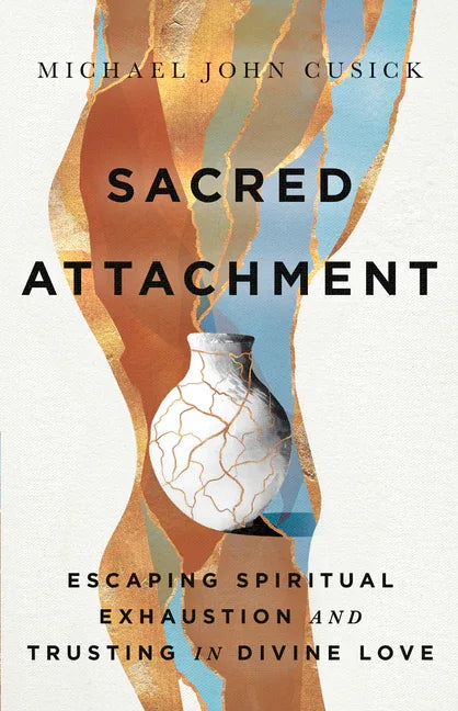 Sacred Attachment: Escaping Spiritual Exhaustion and Trusting in Divine Love - stevensbooks