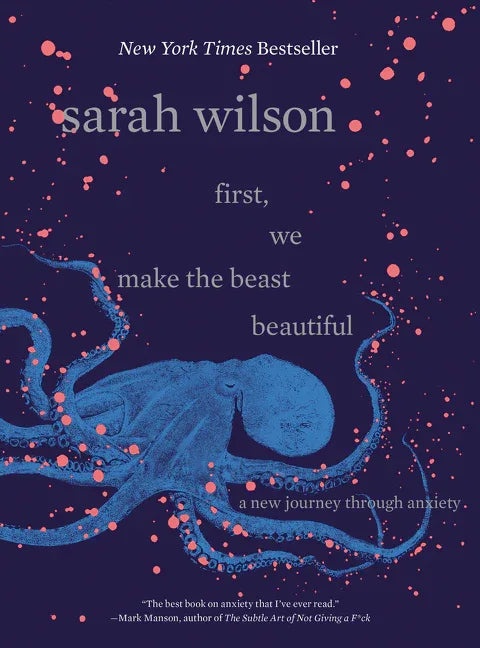 First, We Make the Beast Beautiful: A New Journey Through Anxiety - stevensbooks