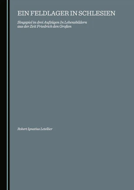 Ein Feldlager in Schlesien: Singspiel in Drei Aufzã1/4gen in Lebensbildern Aus Der Zeit Friedrich Den Groãyen - stevensbooks