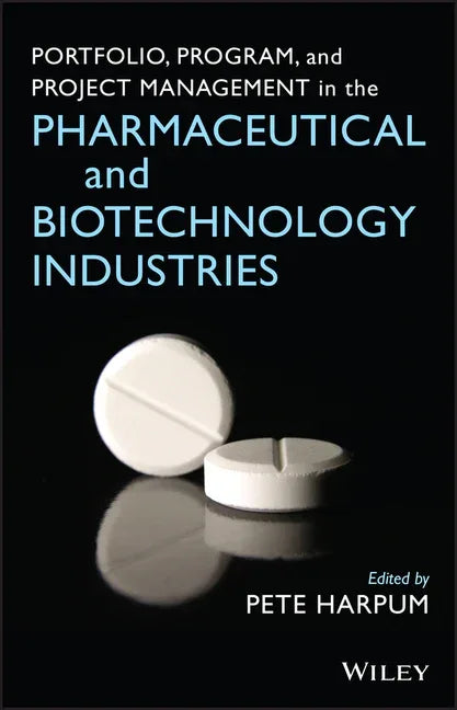 Portfolio, Program, and Project Management in the Pharmaceutical and Biotechnology Industries - stevensbooks