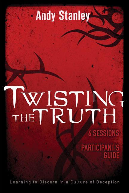 Twisting the Truth Bible Study Participant's Guide: Learning to Discern in a Culture of Deception - stevensbooks