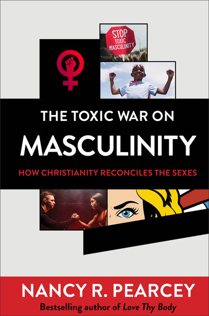 Toxic War on Masculinity: How Christianity Reconciles the Sexes - Ingram