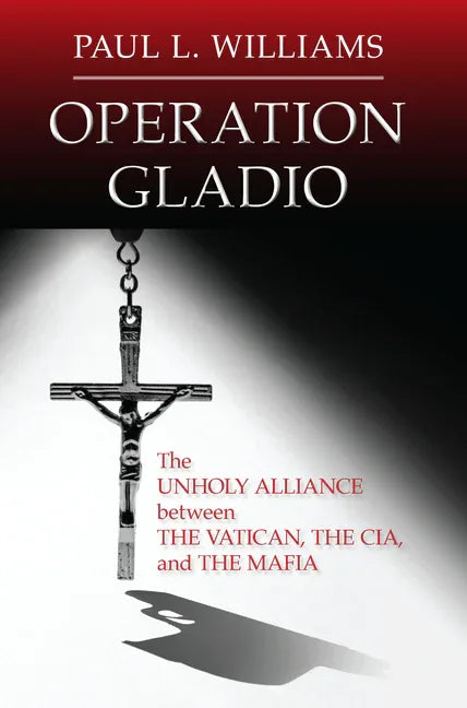 Operation Gladio: The Unholy Alliance between the Vatican, the CIA, and the Mafia - stevensbooks
