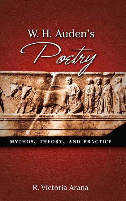 W. H. Auden's Poetry: Mythos, Theory, and Practice - stevensbooks