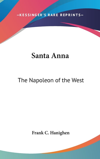 Santa Anna: The Napoleon of the West - Ingram