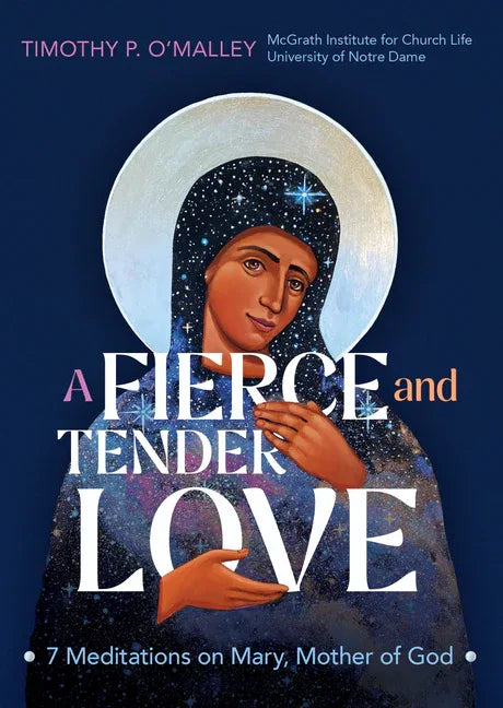 Fierce and Tender Love: 7 Meditations on Mary, Mother of God - stevensbooks