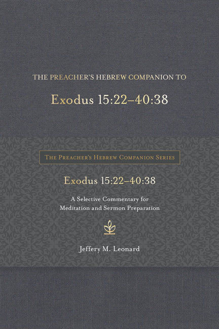 Preacher's Hebrew Companion to Exodus 15:22--40:38: A Selective Commentary for Meditation and Sermon Preparation - Ingram