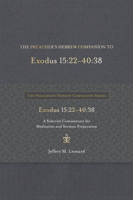 Preacher's Hebrew Companion to Exodus 15:22--40:38: A Selective Commentary for Meditation and Sermon Preparation - stevensbooks
