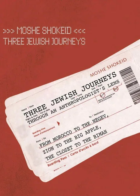 Three Jewish Journeys Through an Anthropologist's Lens: From Morocco to the Negev, Zion to the Big Apple, the Closet to the Bimah - stevensbooks