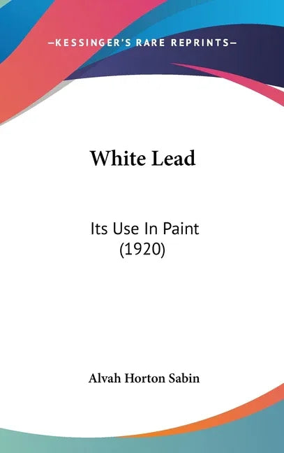 White Lead: Its Use In Paint (1920) - stevensbooks