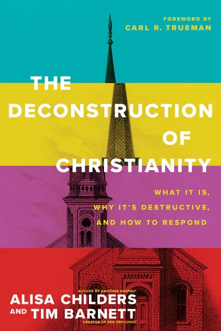 Deconstruction of Christianity: What It Is, Why It's Destructive, and How to Respond - stevensbooks
