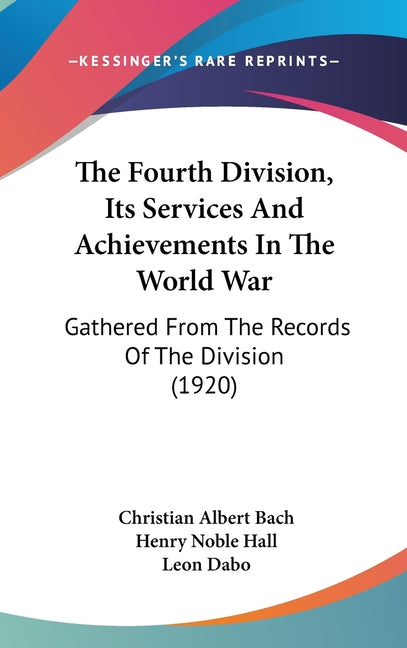 Fourth Division, Its Services And Achievements In The World War: Gathered From The Records Of The Division (1920) - Ingram