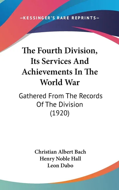 Fourth Division, Its Services And Achievements In The World War: Gathered From The Records Of The Division (1920) - stevensbooks
