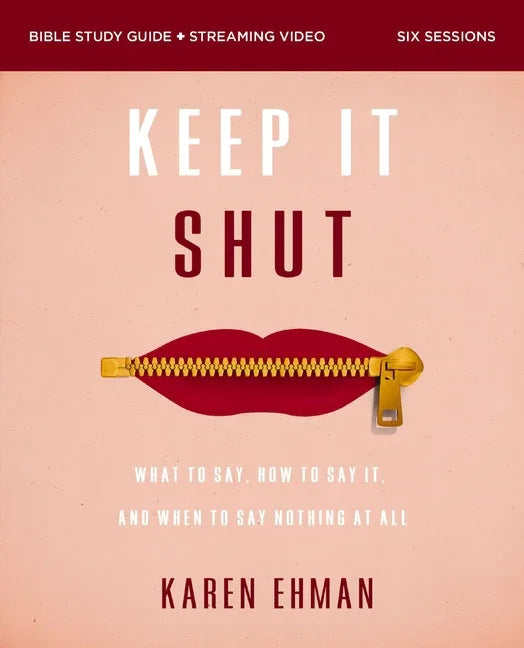 Keep It Shut Bible Study Guide Plus Streaming Video, Updated Edition: What to Say, How to Say It, and When to Say Nothing at All - stevensbooks