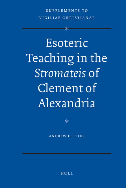 Esoteric Teaching in the Stromateis of Clement of Alexandria - Ingram