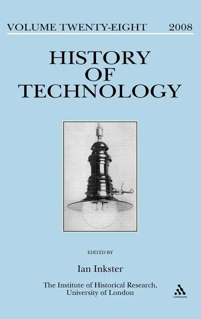 History of Technology Volume 28: Special Issue: By Whose Standards? Standardization, Stability and Uniformity in the History of Information and Electr - stevensbooks