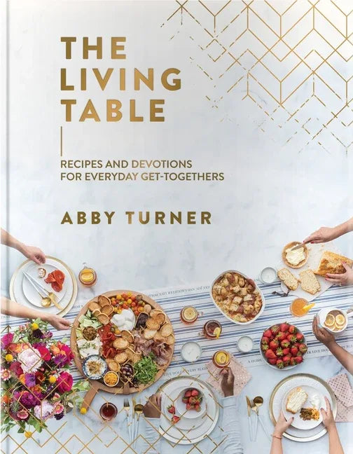 Living Table: Recipes and Devotions for Everyday Get-Togethers - stevensbooks